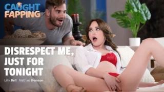 [CaughtFapping] Lilly Bell – Disrespect Me, Just For Tonight