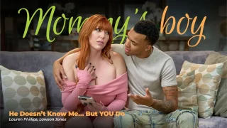 [MommysBoy] Lauren Phillips – He Doesnt Know Me But YOU Do